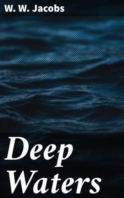 Deep Waters, W. W. Jacobs - Ebook - 8596547509028