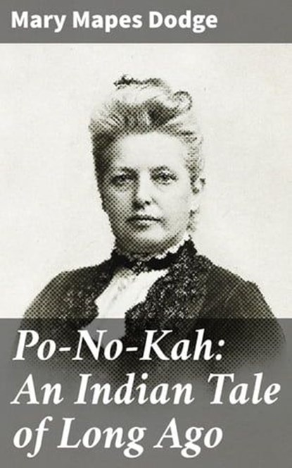Po-No-Kah: An Indian Tale of Long Ago, Mary Mapes Dodge - Ebook - 8596547510987