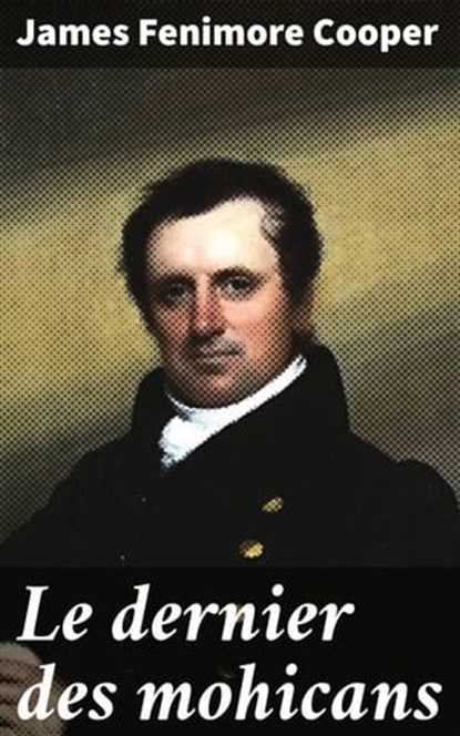 Le dernier des mohicans, James Fenimore Cooper ; Léonard Toussaint - Ebook - 8596547521617