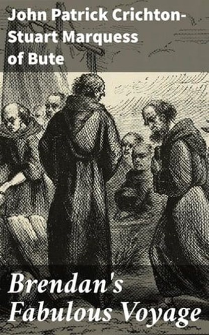 Brendan's Fabulous Voyage, John Patrick Crichton-Stuart Marquess of Bute ; Garrett Holland - Ebook - 8596547524267