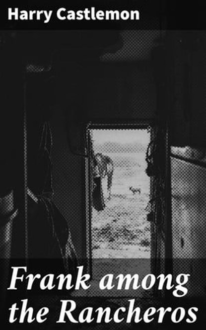 Frank among the Rancheros, Harry Castlemon - Ebook - 8596547524274