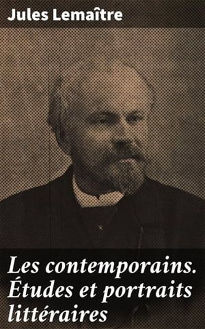 Les contemporains. Études et portraits littéraires, Jules Lemaître - Ebook - 8596547528869