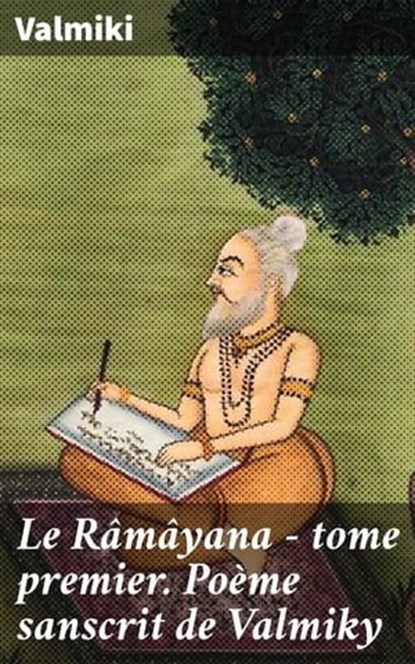 Le Râmâyana - tome premier. Poème sanscrit de Valmiky, Valmiki - Ebook - 8596547531692