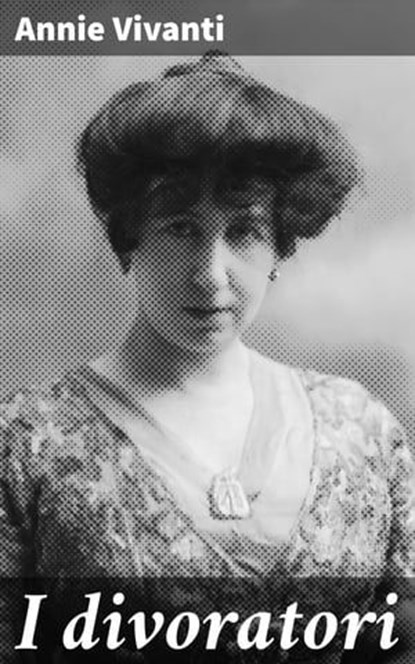 I divoratori, Annie Vivanti - Ebook - 8596547566892