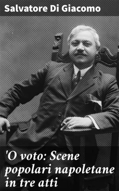 O voto: Scene popolari napoletane in tre atti, Salvatore Di Giacomo - Ebook - 8596547569206