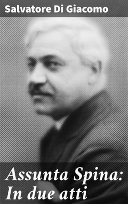 Assunta Spina: In due atti, Salvatore Di Giacomo - Ebook - 8596547569671