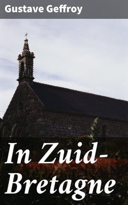In Zuid-Bretagne, Gustave Geffroy ; Ruben Koster - Ebook - 8596547595816
