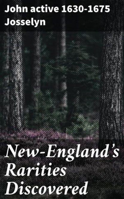 New-England's Rarities Discovered, John active 1630-1675 Josselyn ; Zachary Henson - Ebook - 8596547662365