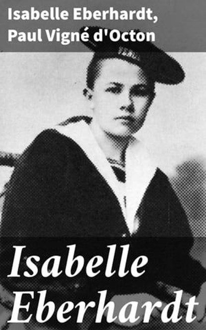 Isabelle Eberhardt, Isabelle Eberhardt ; Paul Vigné d'Octon - Ebook - 8596547662891