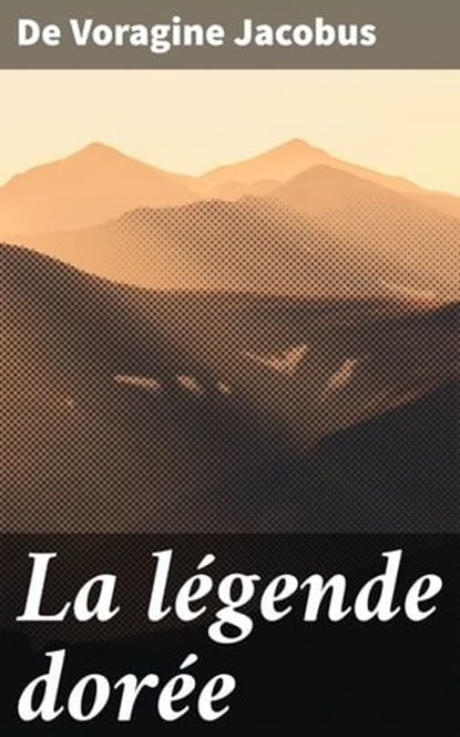 La légende dorée, De Voragine Jacobus - Ebook - 8596547662921