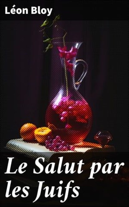 Le Salut par les Juifs, Léon Bloy - Ebook - 8596547663003