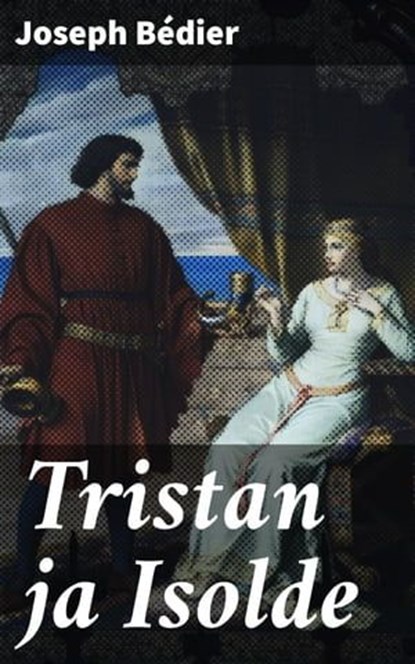 Tristan ja Isolde, Joseph Bédier - Ebook - 8596547667186