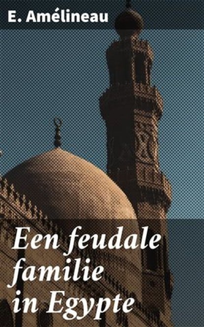 Een feudale familie in Egypte, E. Amélineau ; Koen Dijkstra - Ebook - 8596547667193