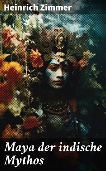 Maya der indische Mythos, Heinrich Zimmer - Ebook - 8596547668381