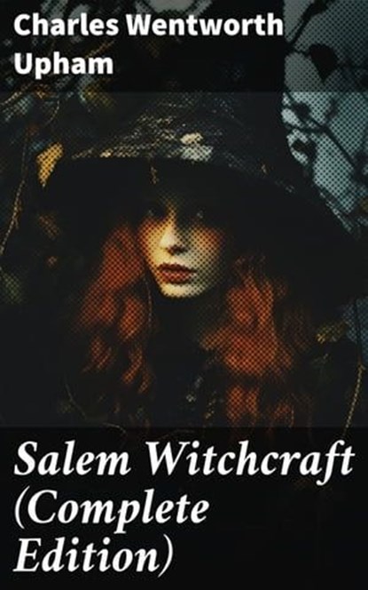 Salem Witchcraft (Complete Edition), Charles Wentworth Upham - Ebook - 8596547669173
