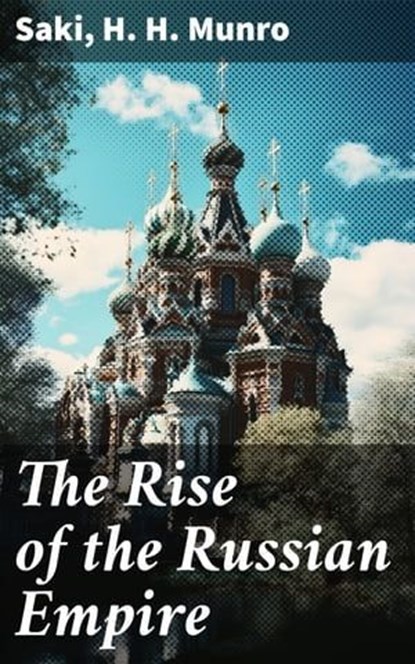 The Rise of the Russian Empire, Saki ; H. H. Munro - Ebook - 8596547670032