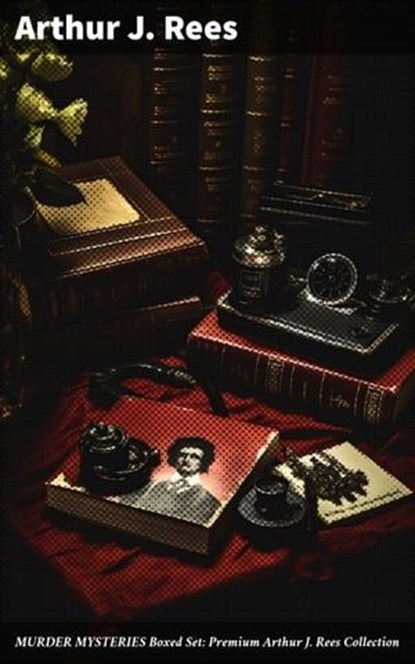 MURDER MYSTERIES Boxed Set: Premium Arthur J. Rees Collection, Arthur J. Rees - Ebook - 8596547670605