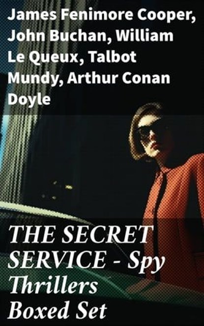 THE SECRET SERVICE - Spy Thrillers Boxed Set, James Fenimore Cooper ; John Buchan ; William Le Queux ; Talbot Mundy ; Arthur Conan Doyle ; Joseph Conrad ; Erskine Childers ; George Barton ; Robert W. Chambers ; Fred M. White ; Robert Baden-Powell ; John R. Coryell ; E. Philips Oppenheim - Ebook - 8596547670773