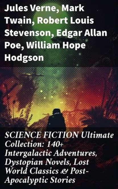 SCIENCE FICTION Ultimate Collection: 140+ Intergalactic Adventures, Dystopian Novels, Lost World Classics & Post-Apocalyptic Stories, Jules Verne ; Mark Twain ; Robert Louis Stevenson ; Edgar Allan Poe ; William Hope Hodgson ; George MacDonald ; Percy Greg ; Jack London ; Arthur Conan Doyle ; Ernest Bramah ; Jonathan Swift ; Cleveland Moffett ; William Morris ; Anthony Trollope ; Richar - Ebook - 8596547671091