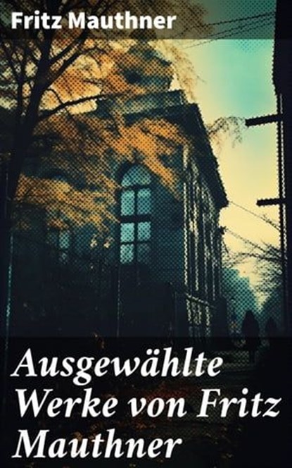 Ausgewählte Werke von Fritz Mauthner, Fritz Mauthner - Ebook - 8596547674504
