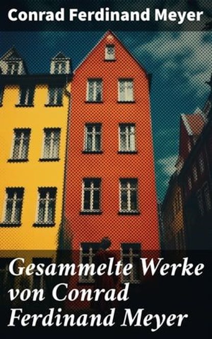 Gesammelte Werke von Conrad Ferdinand Meyer, Conrad Ferdinand Meyer - Ebook - 8596547674580
