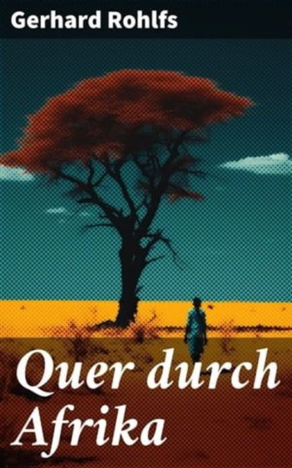 Quer durch Afrika, Gerhard Rohlfs - Ebook - 8596547675372