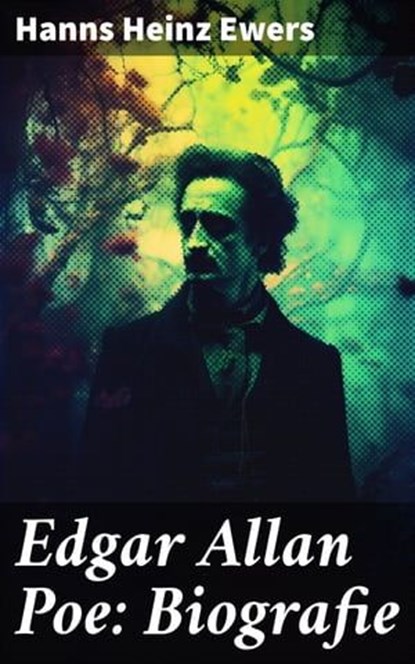 Edgar Allan Poe: Biografie, Hanns Heinz Ewers - Ebook - 8596547675495