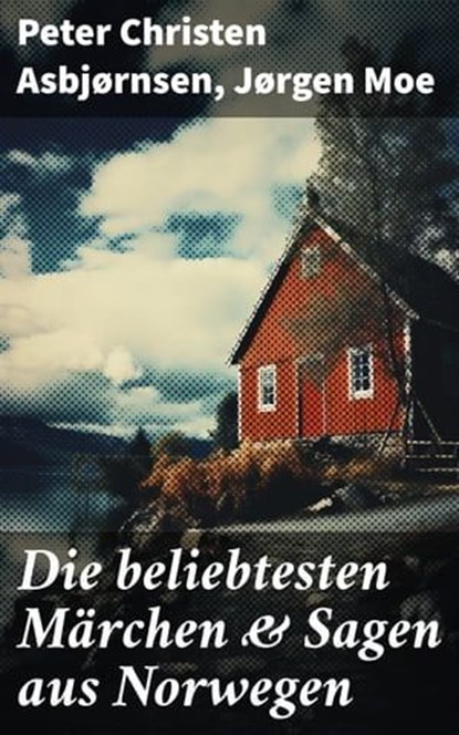 Die beliebtesten Märchen & Sagen aus Norwegen, Peter Christen Asbjørnsen ; Jørgen Moe ; Vanessa Aldridge - Ebook - 8596547676256