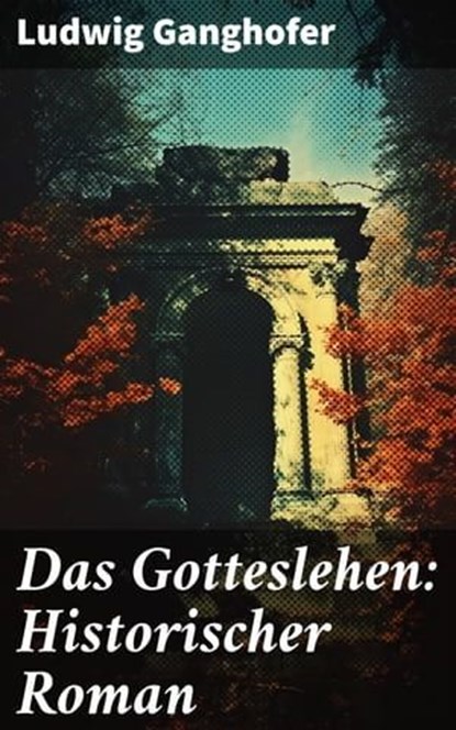 Das Gotteslehen: Historischer Roman, Ludwig Ganghofer - Ebook - 8596547676645