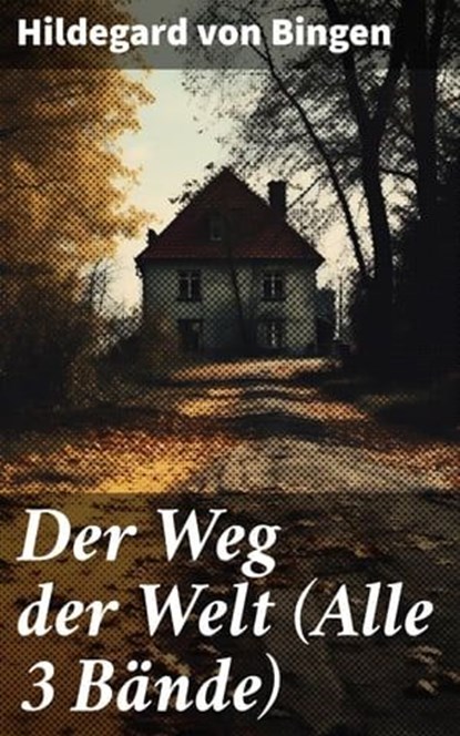 Der Weg der Welt (Alle 3 Bände), Hildegard von Bingen - Ebook - 8596547677192