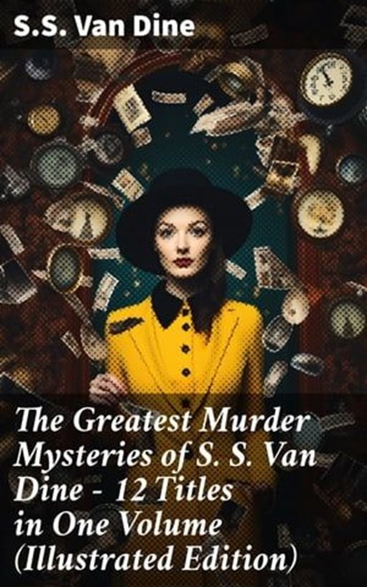 The Greatest Murder Mysteries of S. S. Van Dine - 12 Titles in One Volume (Illustrated Edition), S.S. Van Dine - Ebook - 8596547678571