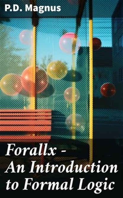 Forallx - An Introduction to Formal Logic, P.D. Magnus - Ebook - 8596547679349