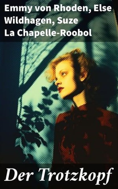 Der Trotzkopf, Emmy von Rhoden ; Else Wildhagen ; Suze La Chapelle-Roobol - Ebook - 8596547681656