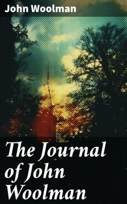 The Journal of John Woolman, John Woolman - Ebook - 8596547681786