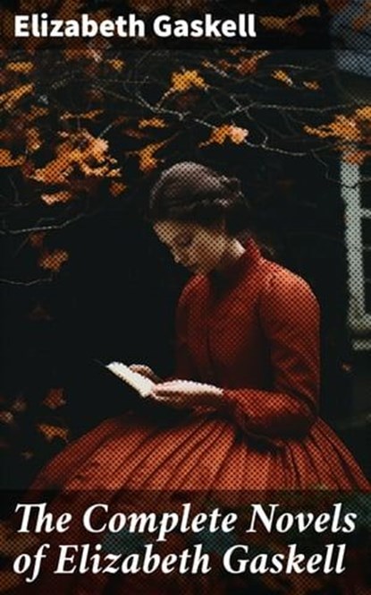 The Complete Novels of Elizabeth Gaskell, Elizabeth Gaskell ; Spencer Hardwick - Ebook - 8596547682271