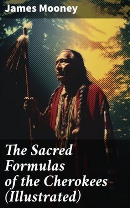 The Sacred Formulas of the Cherokees (Illustrated), James Mooney - Ebook - 8596547683711