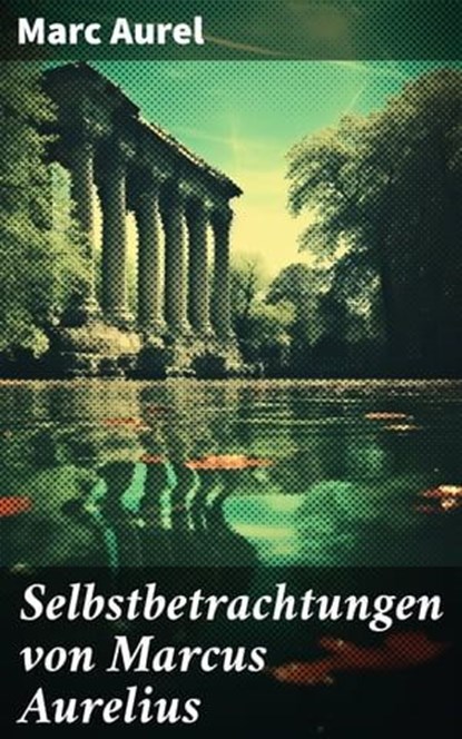 Selbstbetrachtungen von Marcus Aurelius, Marc Aurel - Ebook - 8596547683803