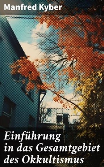 Einführung in das Gesamtgebiet des Okkultismus, Manfred Kyber - Ebook - 8596547686460