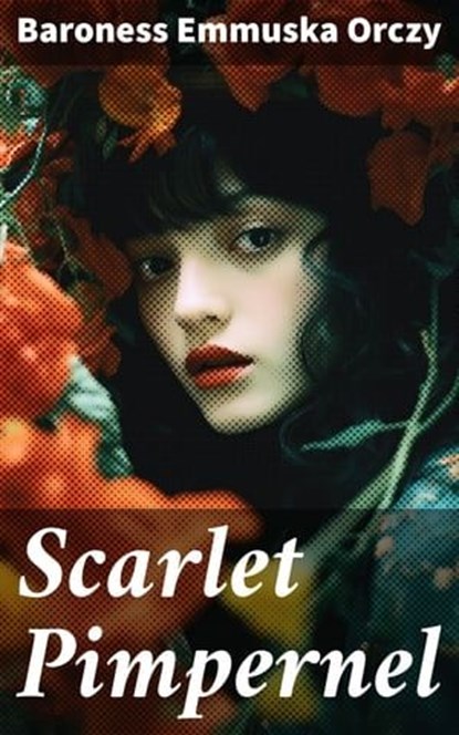 Scarlet Pimpernel, Baroness Emmuska Orczy - Ebook - 8596547687641