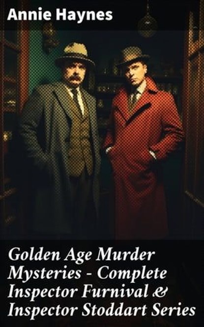 Golden Age Murder Mysteries - Complete Inspector Furnival & Inspector Stoddart Series, Annie Haynes - Ebook - 8596547688327