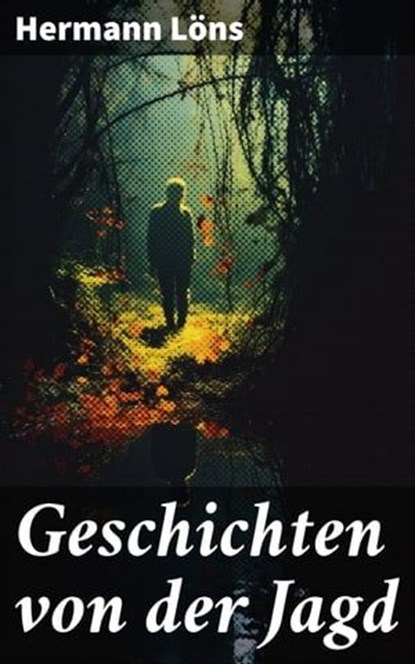 Geschichten von der Jagd, Hermann Löns - Ebook - 8596547688754