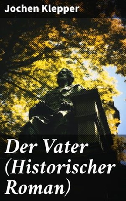 Der Vater (Historischer Roman), Jochen Klepper ; Jasper Page - Ebook - 8596547689140