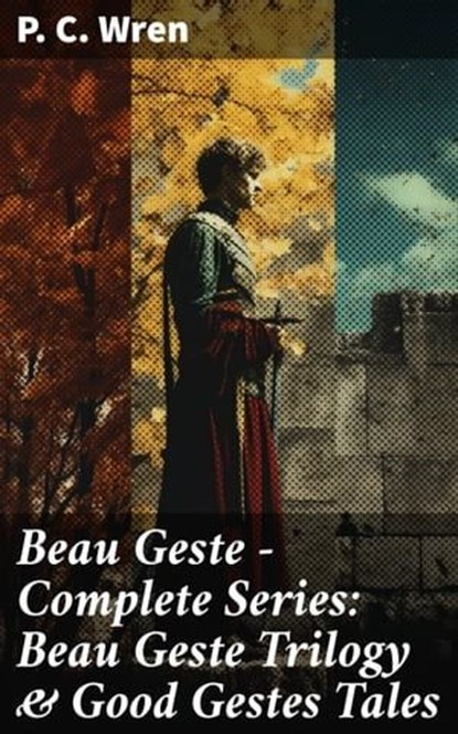 Beau Geste - Complete Series: Beau Geste Trilogy & Good Gestes Tales, P. C. Wren - Ebook - 8596547690009