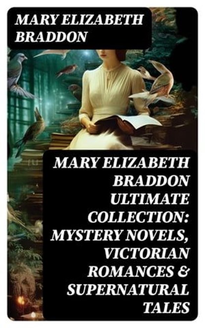 MARY ELIZABETH BRADDON Ultimate Collection: Mystery Novels, Victorian Romances & Supernatural Tales, Mary Elizabeth Braddon - Ebook - 8596547717133