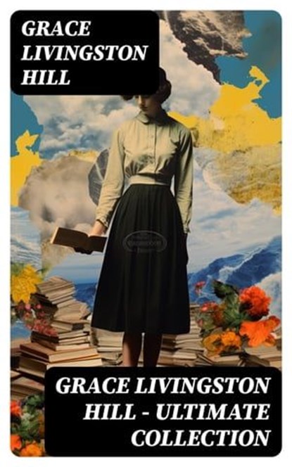 GRACE LIVINGSTON HILL - Ultimate Collection, Grace Livingston Hill - Ebook - 8596547717690