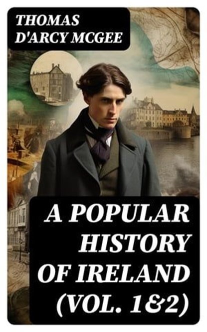 A Popular History of Ireland (Vol. 1&2), Thomas D'Arcy McGee - Ebook - 8596547718789