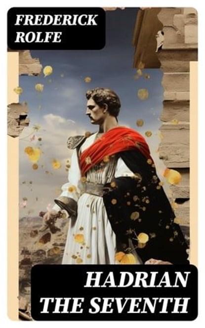 Hadrian the Seventh, Frederick Rolfe - Ebook - 8596547719236