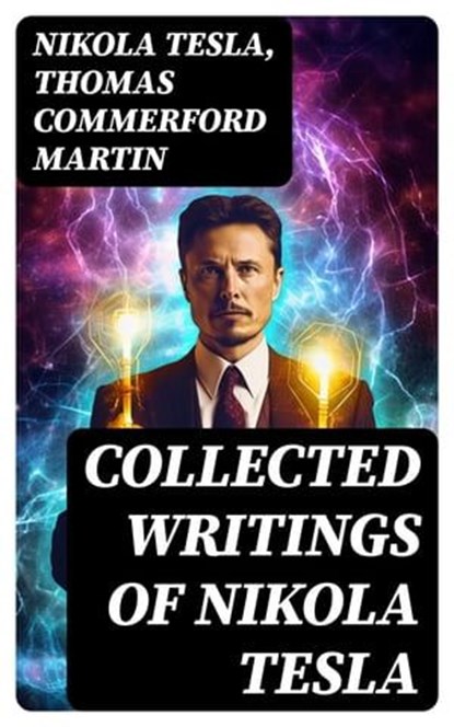 Collected Writings of Nikola Tesla, Nikola Tesla ; Thomas Commerford Martin - Ebook - 8596547720973