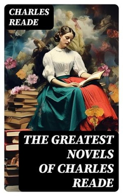 The Greatest Novels of Charles Reade, Charles Reade - Ebook - 8596547721277