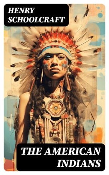 The American Indians, Henry Schoolcraft - Ebook - 8596547721307
